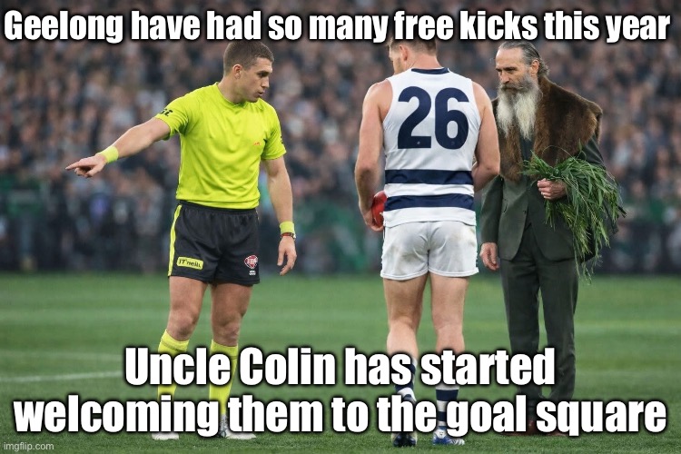 My country | Geelong have had so many free kicks this year; Uncle Colin has started welcoming them to the goal square | image tagged in football,goal,welcome | made w/ Imgflip meme maker