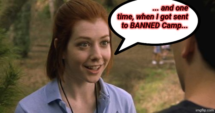 ... and one time, when I got sent to BANNED Camp... | image tagged in band camp | made w/ Imgflip meme maker