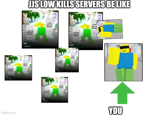 JJS low kills servers be like; You | made w/ Imgflip meme maker
