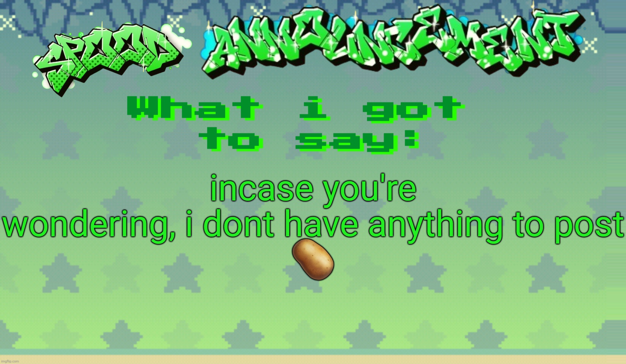 yes, I'm still a potato | incase you're wondering, i dont have anything to post
🥔 | image tagged in spood announcement | made w/ Imgflip meme maker