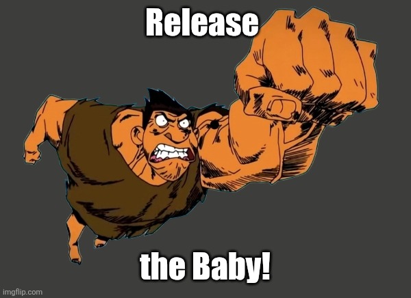 Grugg | Release the Baby! | image tagged in grugg | made w/ Imgflip meme maker