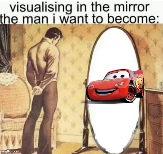 Visualising in the mirror the man i want to become: | image tagged in visualising in the mirror the man i want to become | made w/ Imgflip meme maker