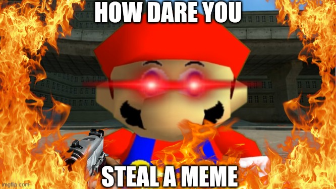 how dare you steal a meme | made w/ Imgflip meme maker