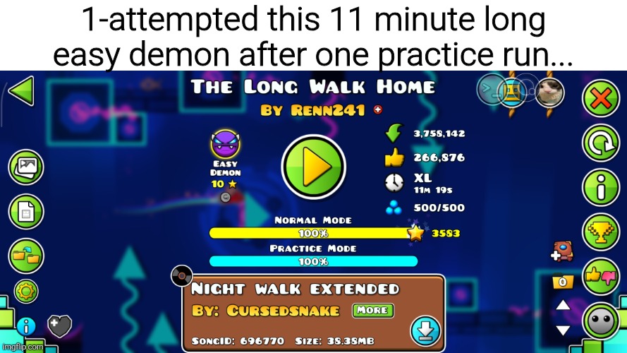 1-attempted this 11 minute long easy demon after one practice run... | made w/ Imgflip meme maker