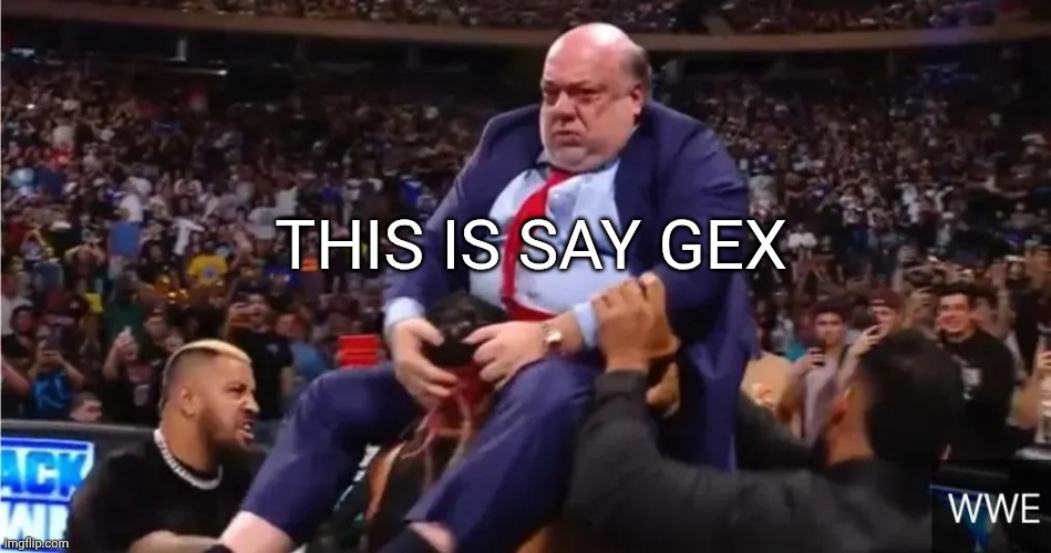 Paul Heyman Power Bombed | This is say gex | image tagged in paul heyman power bombed | made w/ Imgflip meme maker