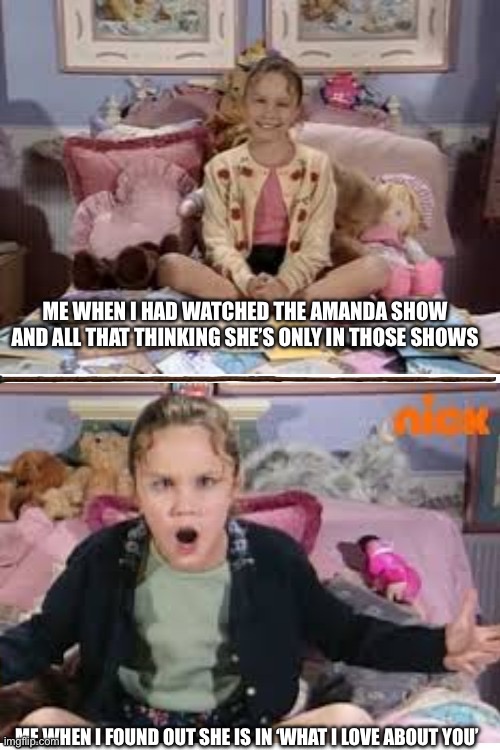 Anymore shows to name? Dan Schneider or his fans? | Me when I had watched the Amanda show and All that thinking she’s only in those shows; Me when I found out she is in ‘what I love about you’ | image tagged in ask ashley calm and tweaking out old and crummy ahh | made w/ Imgflip meme maker