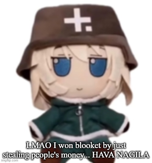 yuuri fumo | LMAO I won blooket by just stealing people's money... HAVA NAGILA | image tagged in yuuri fumo | made w/ Imgflip meme maker