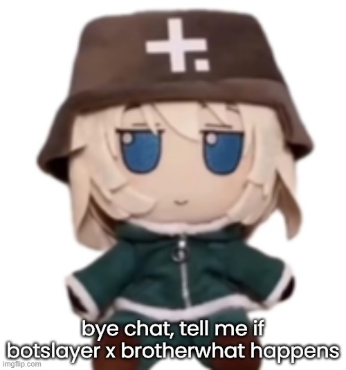 yuuri fumo | bye chat, tell me if botslayer x brotherwhat happens | image tagged in yuuri fumo | made w/ Imgflip meme maker