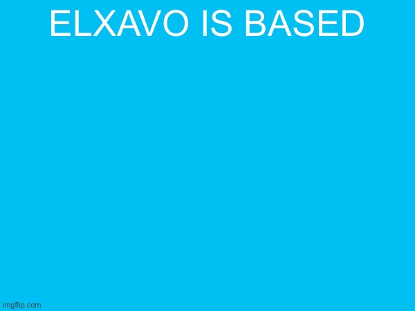 one my favorite people | elxavo is based | made w/ Imgflip meme maker