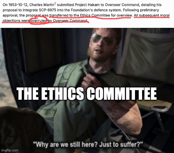 At a certain point, you gotta ask...why do we even have these guys? | The Ethics committee | image tagged in why are we still here just to suffer,scp meme,scp document,metal gear solid | made w/ Imgflip meme maker