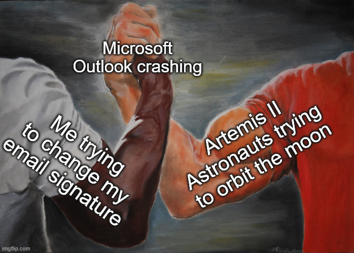 true solidarity is Hating outlook | Microsoft Outlook crashing; Artemis II Astronauts trying to orbit the moon; Me trying to change my email signature | image tagged in memes,epic handshake,astronaut,microsoft,email,nasa | made w/ Imgflip meme maker