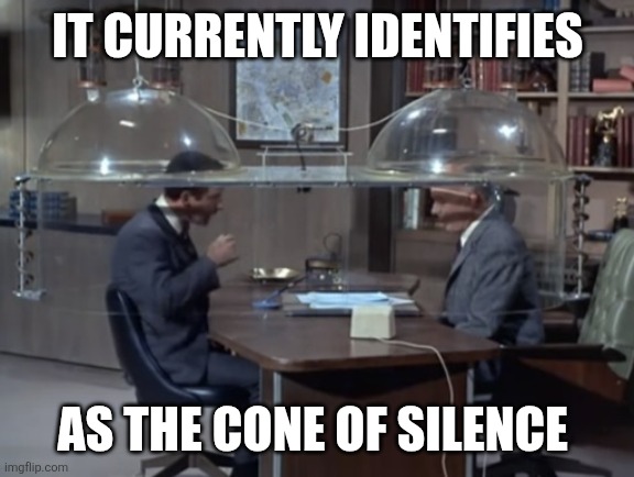 It currently identifies As the cone of silence | image tagged in cone of silence | made w/ Imgflip meme maker