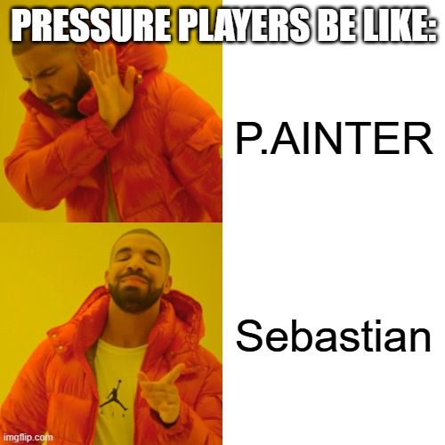Pressure players satysfiyng | Pressure players be like:; P.AINTER; Sebastian | image tagged in memes,drake hotline bling | made w/ Imgflip meme maker