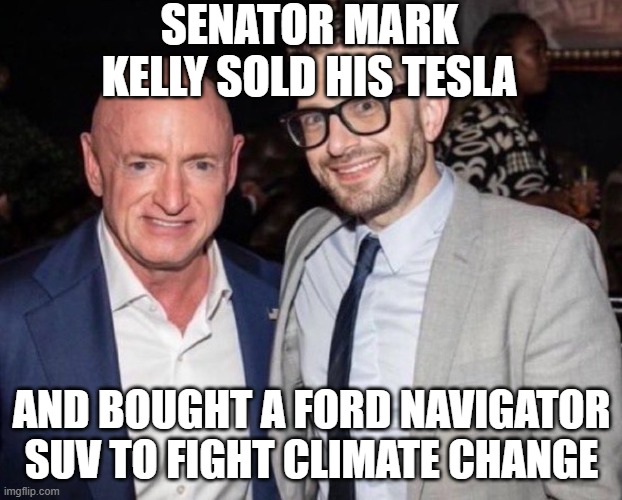 Mark Kelly | Soros | Senator mark kelly sold his tesla and bought a Ford Navigator SUV to fight climate change | image tagged in mark kelly soros | made w/ Imgflip meme maker