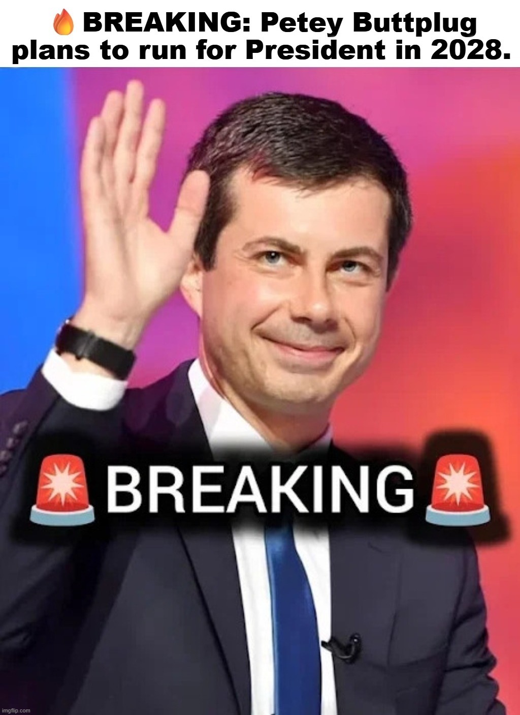 BREAKING: Petey Buttplug plans to run for President in 2028. | image tagged in pete buttigieg,buttplug,i diagnose you with gay,lgbtq stream account profile,lets go bully the queers,the book of faggets | made w/ Imgflip meme maker