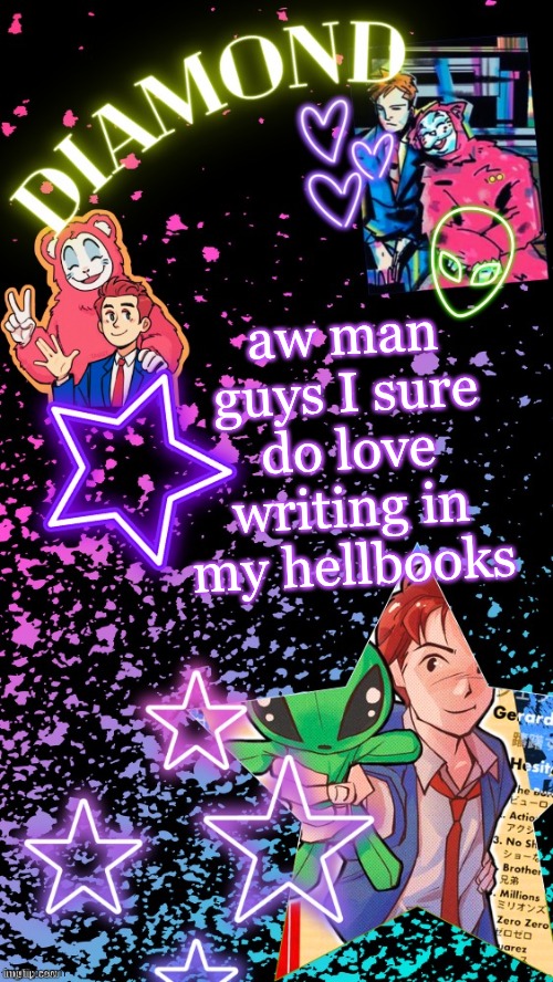 Diamond's Hesitant Alien temp ! ! (TYSM DISCO!!!) | aw man guys I sure do love writing in my hellbooks | image tagged in diamond's hesitant alien temp tysm disco | made w/ Imgflip meme maker