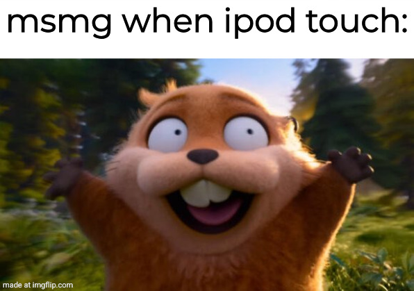Hoppers running | msmg when ipod touch: | image tagged in hoppers running | made w/ Imgflip meme maker