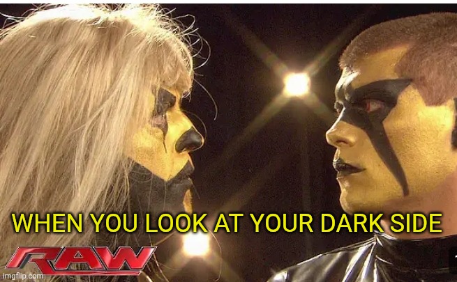 Goldust and Stardust | When you look at your dark side | image tagged in goldust and stardust | made w/ Imgflip meme maker