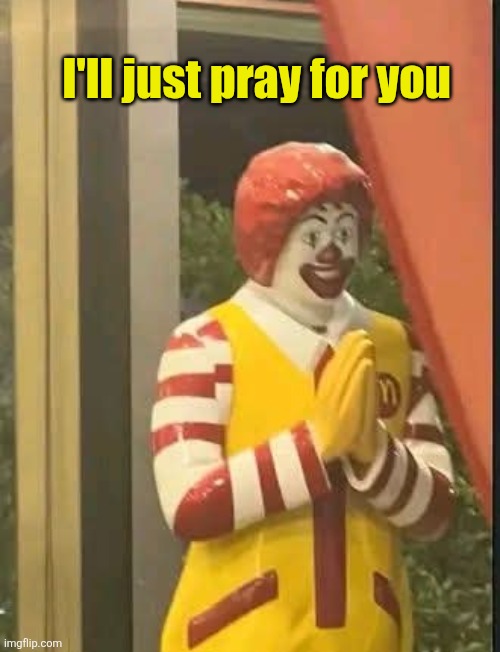 I'll just pray for you | made w/ Imgflip meme maker