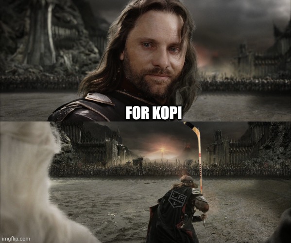 Aragorn Black Gate for Frodo | For Kopi | image tagged in aragorn black gate for frodo,los angeles kings,kopitar,final playoffs,nhl | made w/ Imgflip meme maker