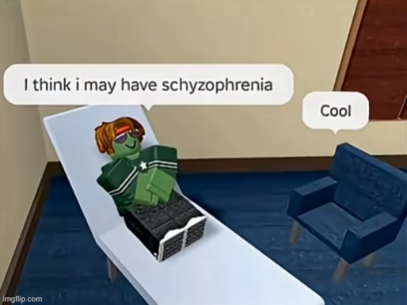 you think? | image tagged in schizophrenia | made w/ Imgflip meme maker