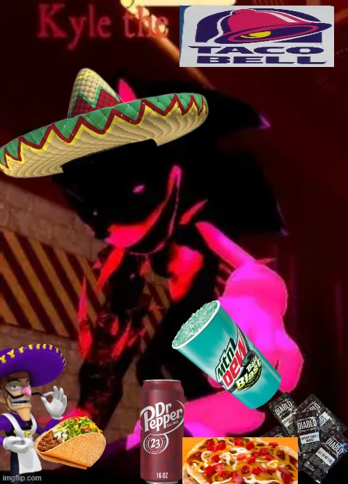 Kyle The Taco Bell | image tagged in kyle the destroyer,sonic the hedgehog,sonic exe,taco bell | made w/ Imgflip meme maker