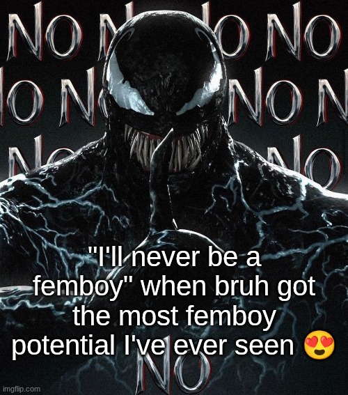 the plushies the build the room the way he lays | "I'll never be a femboy" when bruh got the most femboy potential I've ever seen 😍 | image tagged in no venom | made w/ Imgflip meme maker