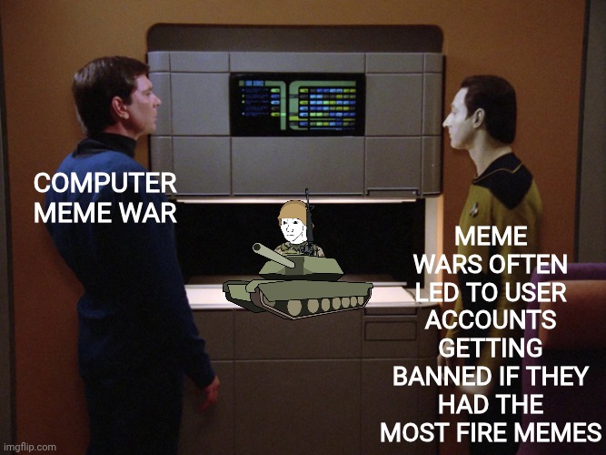 Not safe for Wojak | Meme wars often led to user accounts getting banned if they had the most fire memes; Computer meme war | image tagged in star trek food replicator,star trek,star trek the next generation,memes,meme war,wojak | made w/ Imgflip meme maker