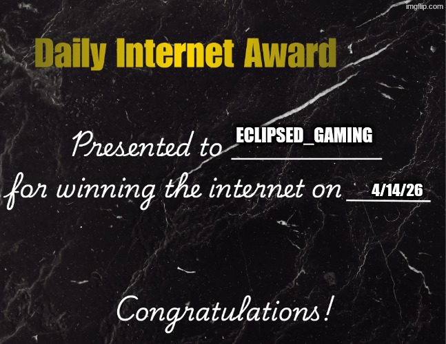 Daily Internet Award | Eclipsed_Gaming 4/14/26 | image tagged in daily internet award | made w/ Imgflip meme maker