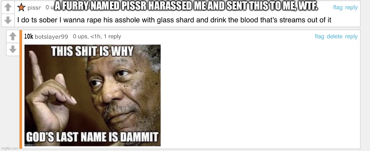 A furry named pissr harassed me and sent this to me, WTF. | made w/ Imgflip meme maker