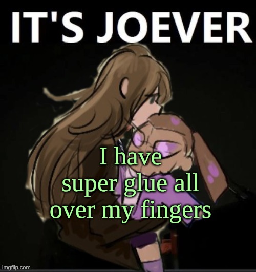 yippee new fidget ig | I have super glue all over my fingers | image tagged in diamond it's joever | made w/ Imgflip meme maker