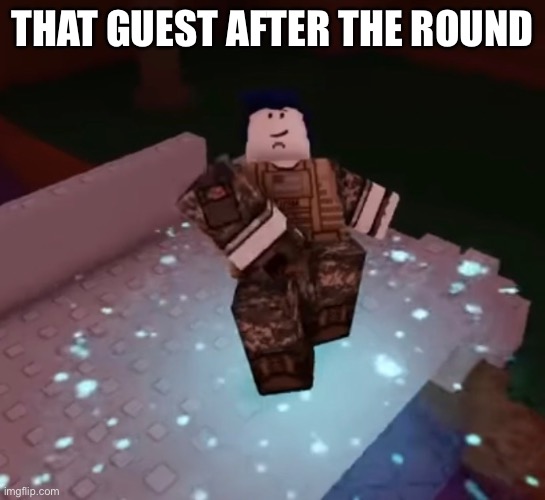 That guest after the round | made w/ Imgflip meme maker