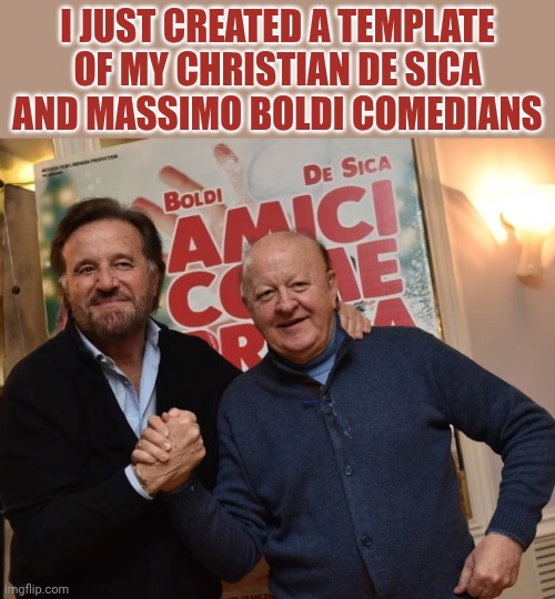 Christian De Sica e Massimo Boldi | I just created a template of my christian De Sica and massimo Boldi comedians | image tagged in christian de sica e massimo boldi | made w/ Imgflip meme maker