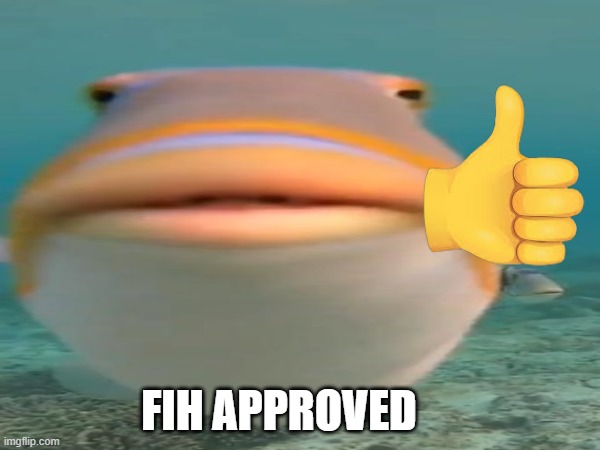fih | Fih approved | image tagged in funny | made w/ Imgflip meme maker