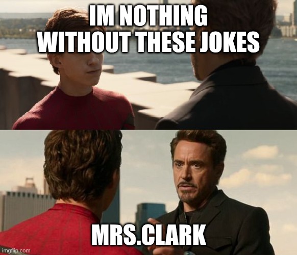 if you are nothing without the suit | Im nothing without these jokes; Mrs.Clark | image tagged in if you are nothing without the suit,remix | made w/ Imgflip meme maker