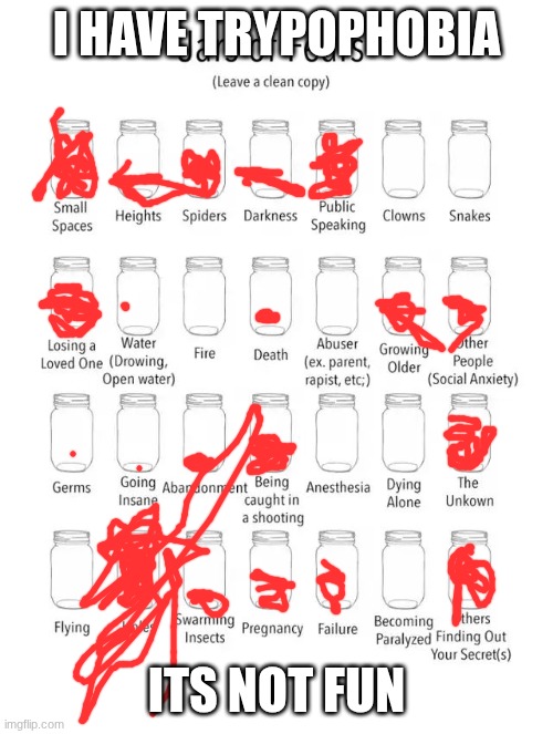 Jar of fears clear version | I have trypophobia; its not fun | image tagged in jar of fears clear version | made w/ Imgflip meme maker