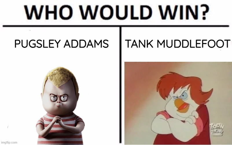 Clash Of The Chubsters | tank muddlefoot; pugsley addams | image tagged in memes,who would win,addams family,darkwing duck,chubby,brothers | made w/ Imgflip meme maker