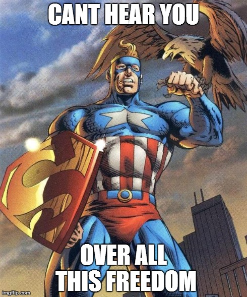 Super Soldier | CANT HEAR YOU OVER ALL THIS FREEDOM | image tagged in super-soldier,merica,captain america,superman,america | made w/ Imgflip meme maker