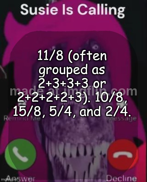 third sanctuary killing me vroooo | 11/8 (often grouped as 2+3+3+3 or 2+2+2+2+3). 10/8, 15/8, 5/4, and 2/4. | image tagged in stellar is calling | made w/ Imgflip meme maker