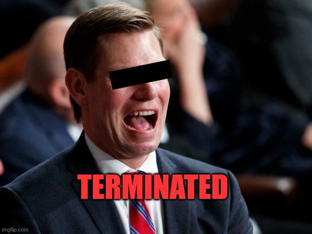 eric swalwell | TERminated | image tagged in eric swalwell | made w/ Imgflip meme maker