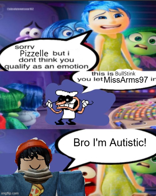 Autism meme | Pizzelle; BullStink; MissArms97; Bro I'm Autistic! | image tagged in sorry pancreatic cancer but i don t think you qualify as an emot | made w/ Imgflip meme maker