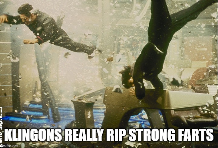 Never Let a Klingon Beef | Klingons really rip strong farts | image tagged in star trek bridge explosion | made w/ Imgflip meme maker