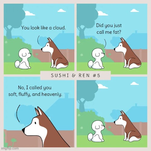 "Fat" | image tagged in dogs,dog,cloud,comics,comics/cartoons,clouds | made w/ Imgflip meme maker