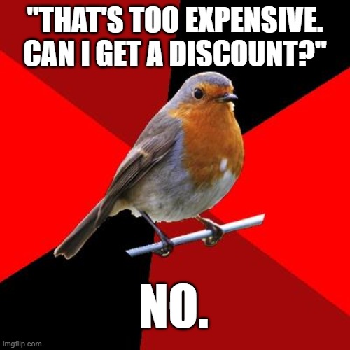 Retail robin | "that's too expensive. Can i get a discount?"; no. | image tagged in retail robin,remix | made w/ Imgflip meme maker