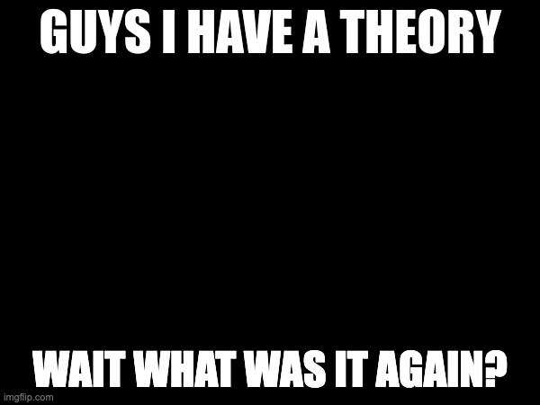 i forgor | wait what was it again? | image tagged in guys i have a theory,i forgor | made w/ Imgflip meme maker