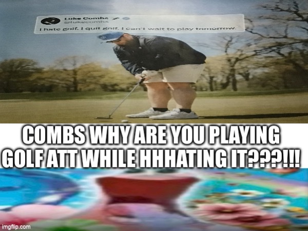 Luke Combs hates golf. | image tagged in golf,patrick,false advertising | made w/ Imgflip meme maker