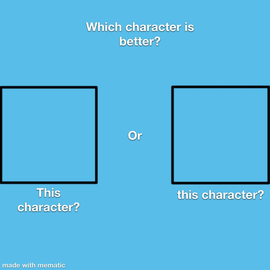Which Character is Better ? Blank Meme Template