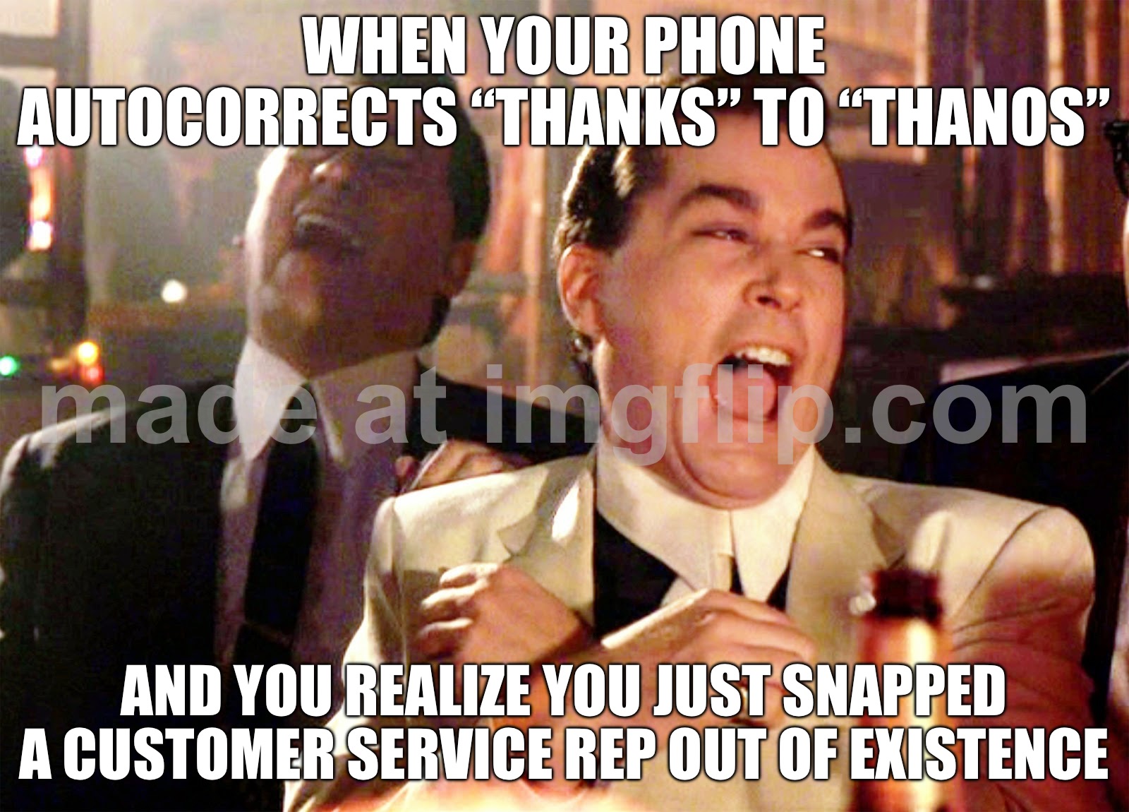 WHEN YOUR PHONE AUTOCORRECTS “THANKS” TO “THANOS”; AND YOU REALIZE YOU JUST SNAPPED A CUSTOMER SERVICE REP OUT OF EXISTENCE | WHEN YOUR PHONE AUTOCORRECTS “THANKS” TO “THANOS”; AND YOU REALIZE YOU JUST SNAPPED A CUSTOMER SERVICE REP OUT OF EXISTENCE | image tagged in memes,good fellas hilarious,autocorrect,captain marvel,phone,spelling error | made w/ Imgflip meme maker