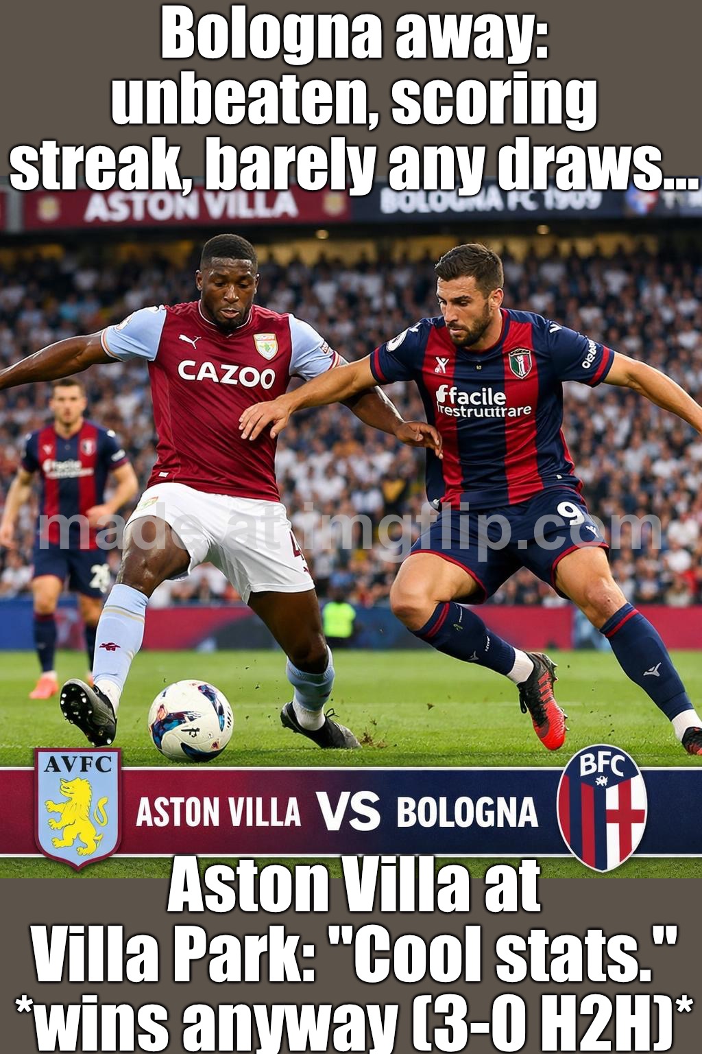 Aston Villa vs Bologna head‑to‑head: 3 games, 3 Villa wins (Villa Park: 2/2). | Bologna away: unbeaten, scoring streak, barely any draws…; Aston Villa at Villa Park: "Cool stats." *wins anyway (3-0 H2H)* | image tagged in sports news sports fans soccer europe uk money skill,games,soccer,football,score,sports | made w/ Imgflip meme maker