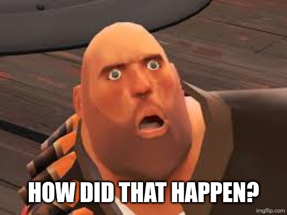 HOW COULD THIS HAPPEN | How did that happen? | image tagged in how could this happen | made w/ Imgflip meme maker